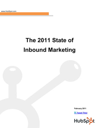 www.HubSpot.com




                  The 2011 State of
                  Inbound Marketing




                                      February 2011

                                        Tweet This!
 