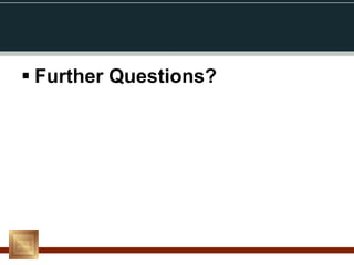  Further Questions?
 