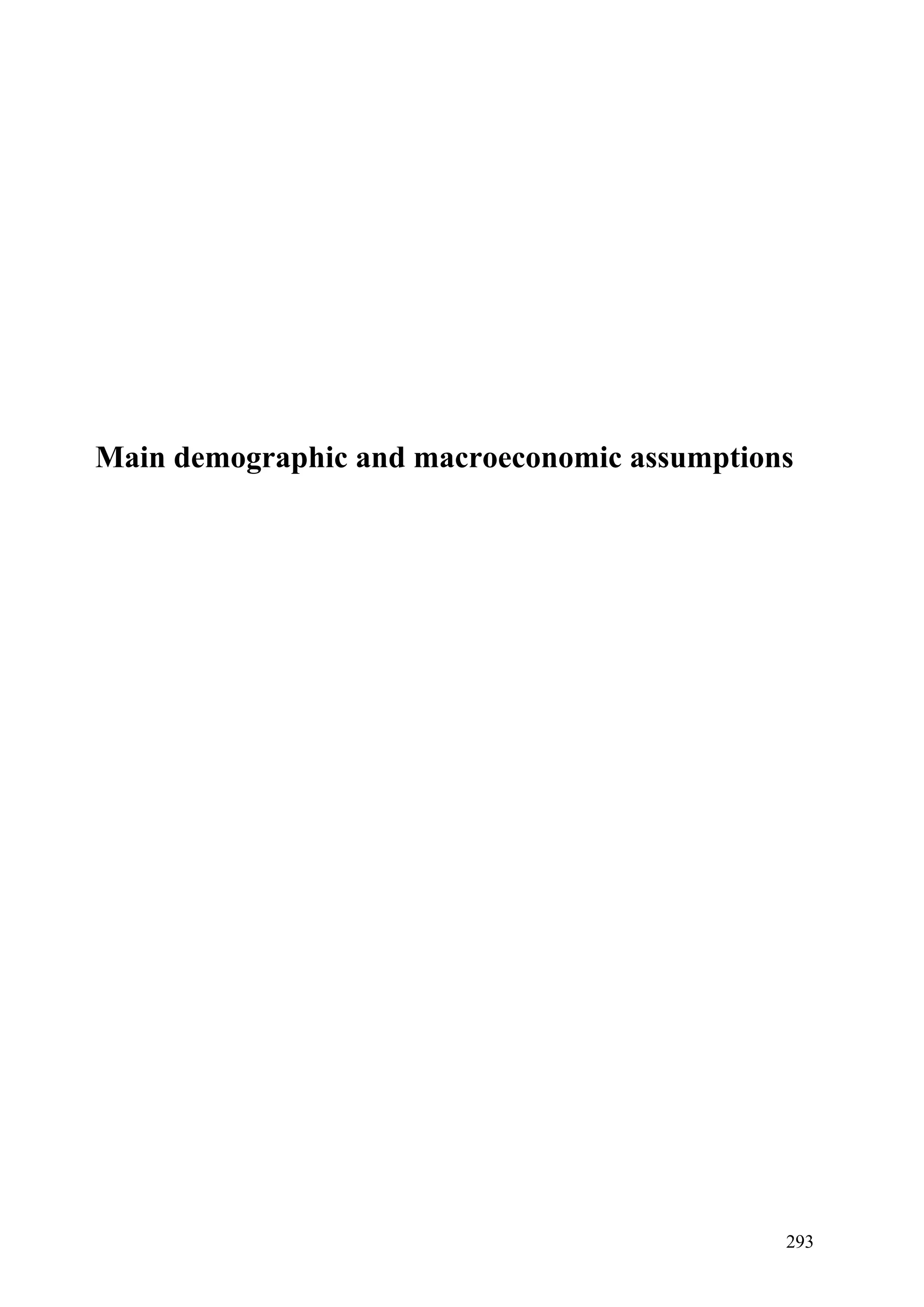 293
Main demographic and macroeconomic assumptions
Main demographic and macroeconomic assumptions
 