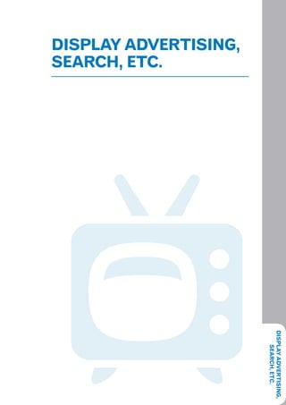 DISPLAY ADVERTISING,
SEARCH, ETC.




                       DISPLAY ADVERTISING,
                           SEARCH, ETC.
 