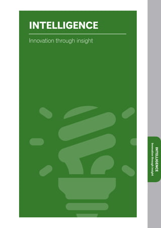 INTELLIGENCE
Innovation through insight




                             Innovation through insight
                                                          INTELLIGENCE
 