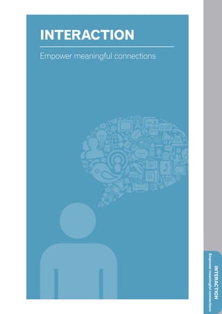 INTERACTION
Empower meaningful connections




                                 Empower meaningful connections
                                                                  INTERACTION
 