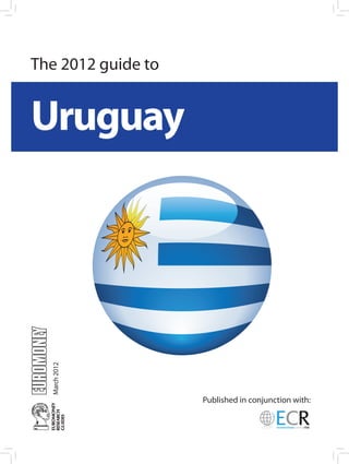 The 2012 guide to


uruguay
  March 2012




                    Published in conjunction with:
 