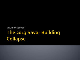 Savar Building The 2013 Savar Building Collapse | PPTX