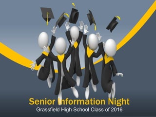 Senior Information Night
Grassfield High School Class of 2016
 