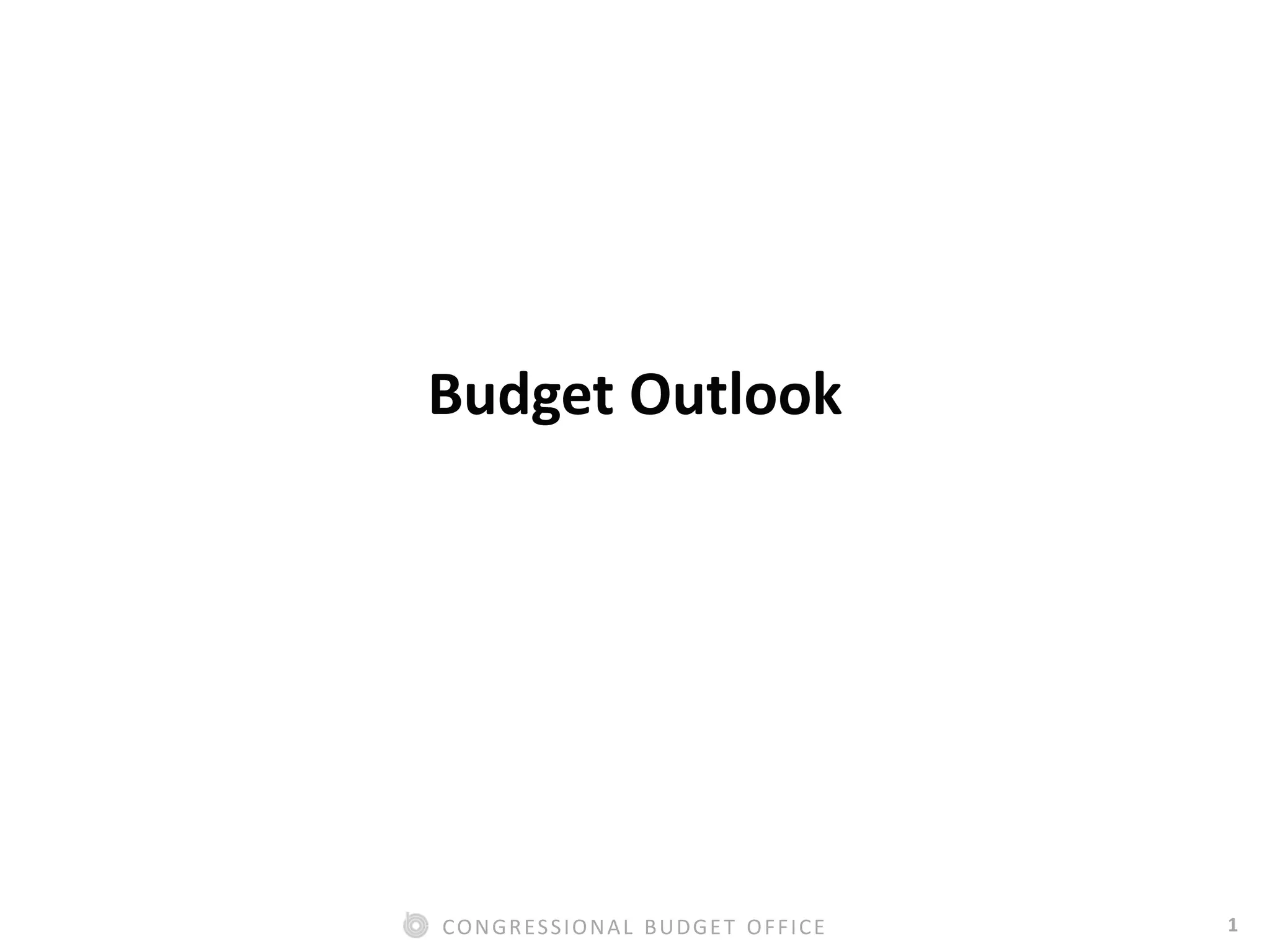 1CONGRESSIONAL BUDGET OFFICE
Budget Outlook