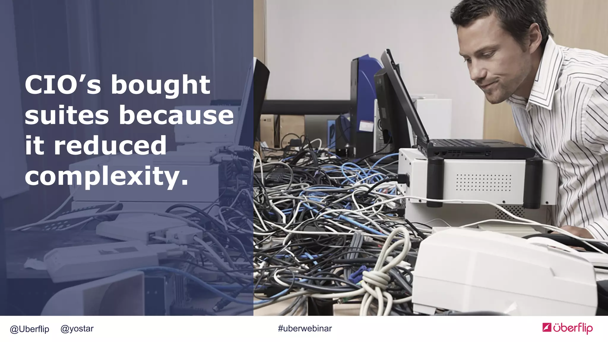 @Uberflip #uberwebinar@yostar
CIO’s bought
suites because
it reduced
complexity.
 