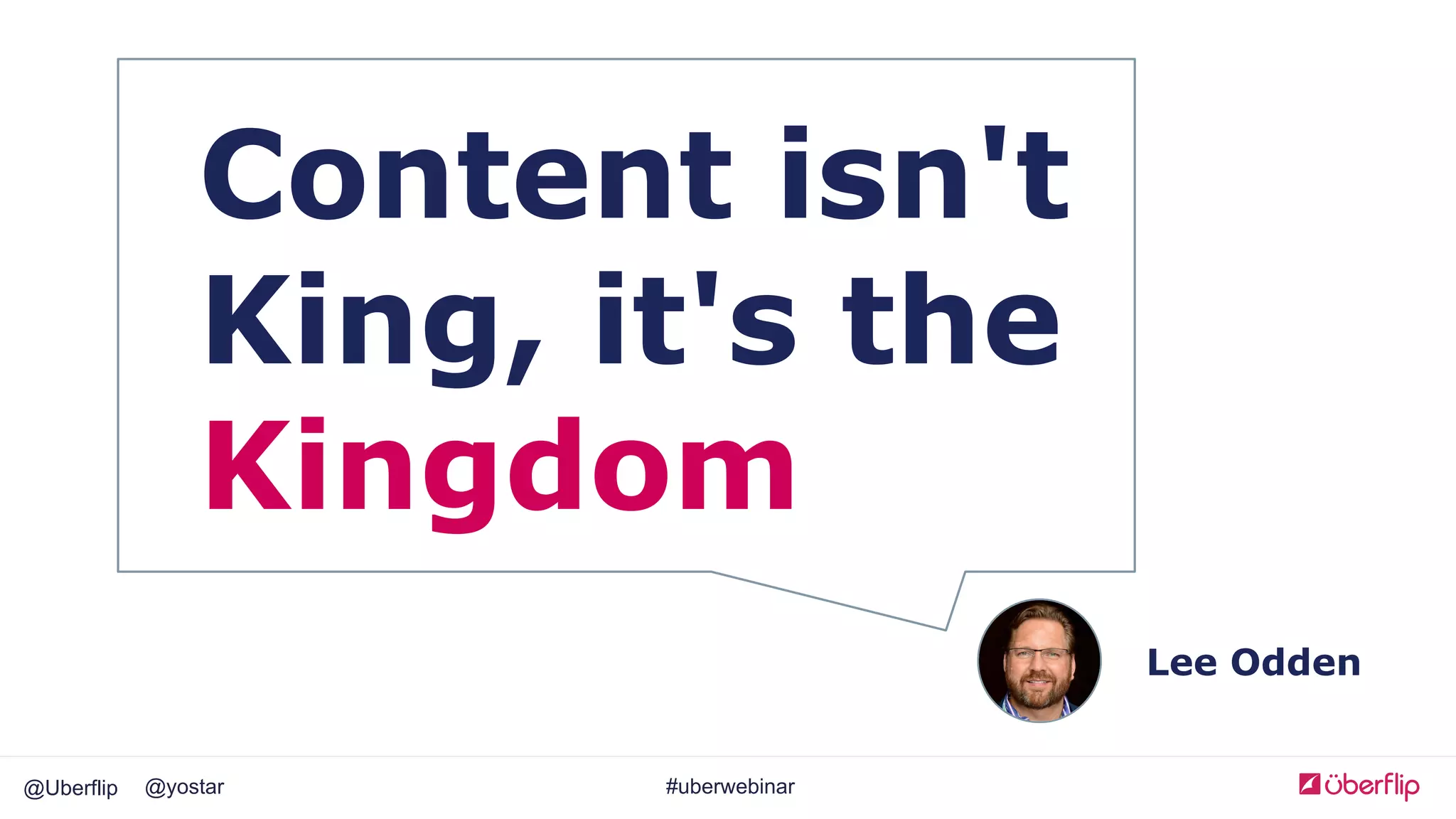@Uberflip #uberwebinar@yostar
Content isn't
King, it's the
Kingdom
Lee Odden
 