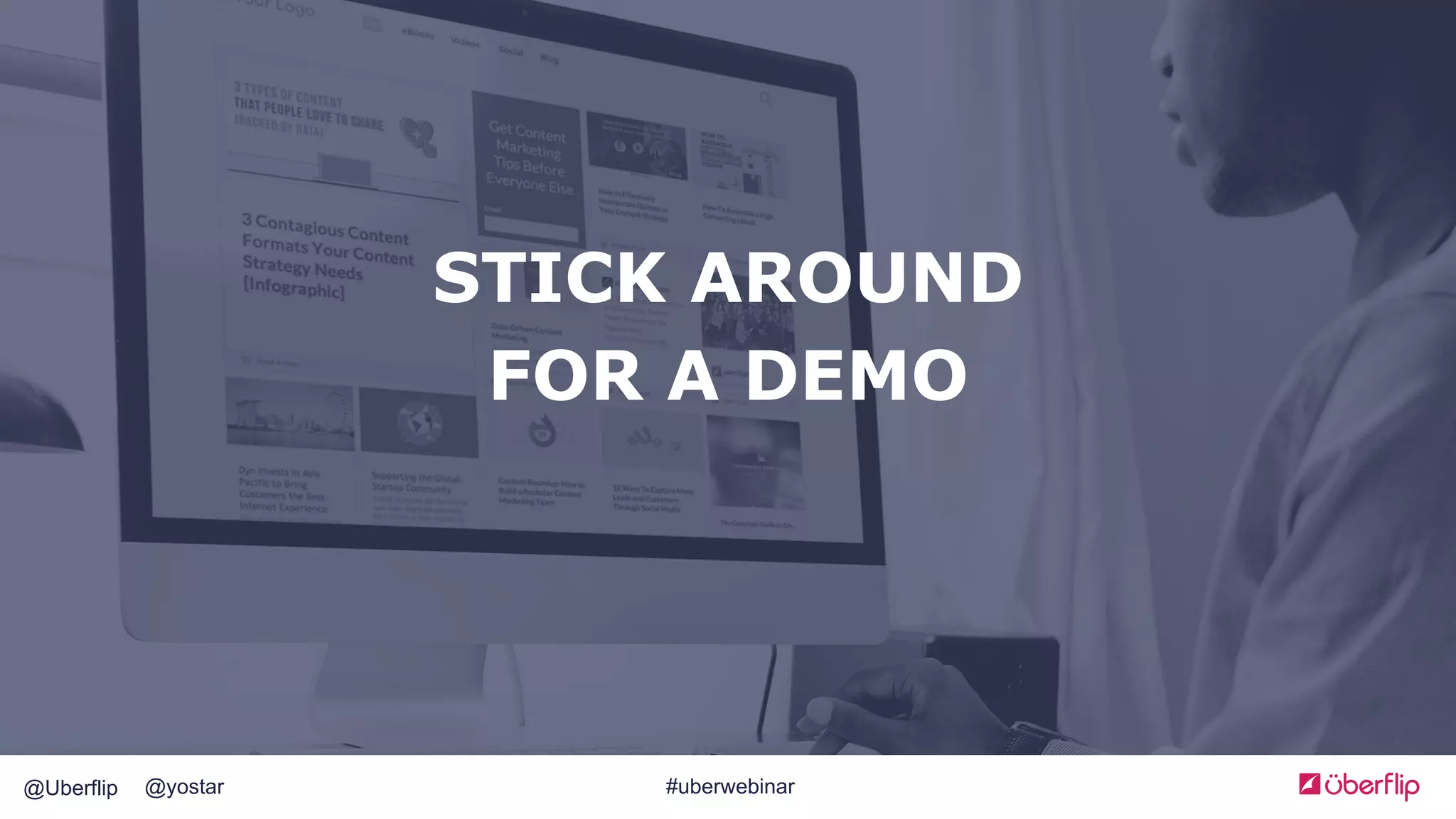 @Uberflip #uberwebinar@yostar
STICK AROUND
FOR A DEMO
 