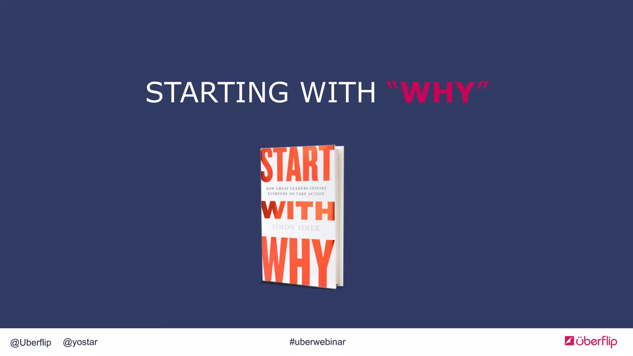 @Uberflip #uberwebinar@yostar
STARTING WITH “WHY”
 