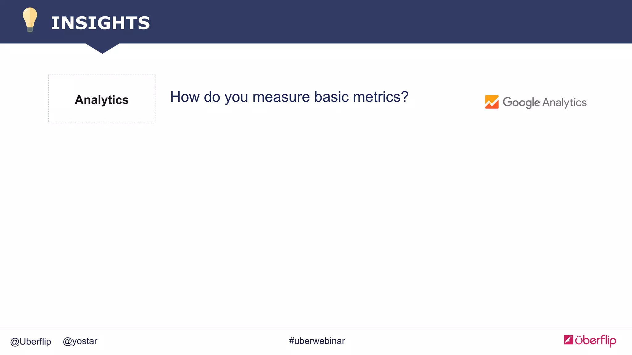 @Uberflip #uberwebinar@yostar
INSIGHTS
Analytics How do you measure basic metrics?
 