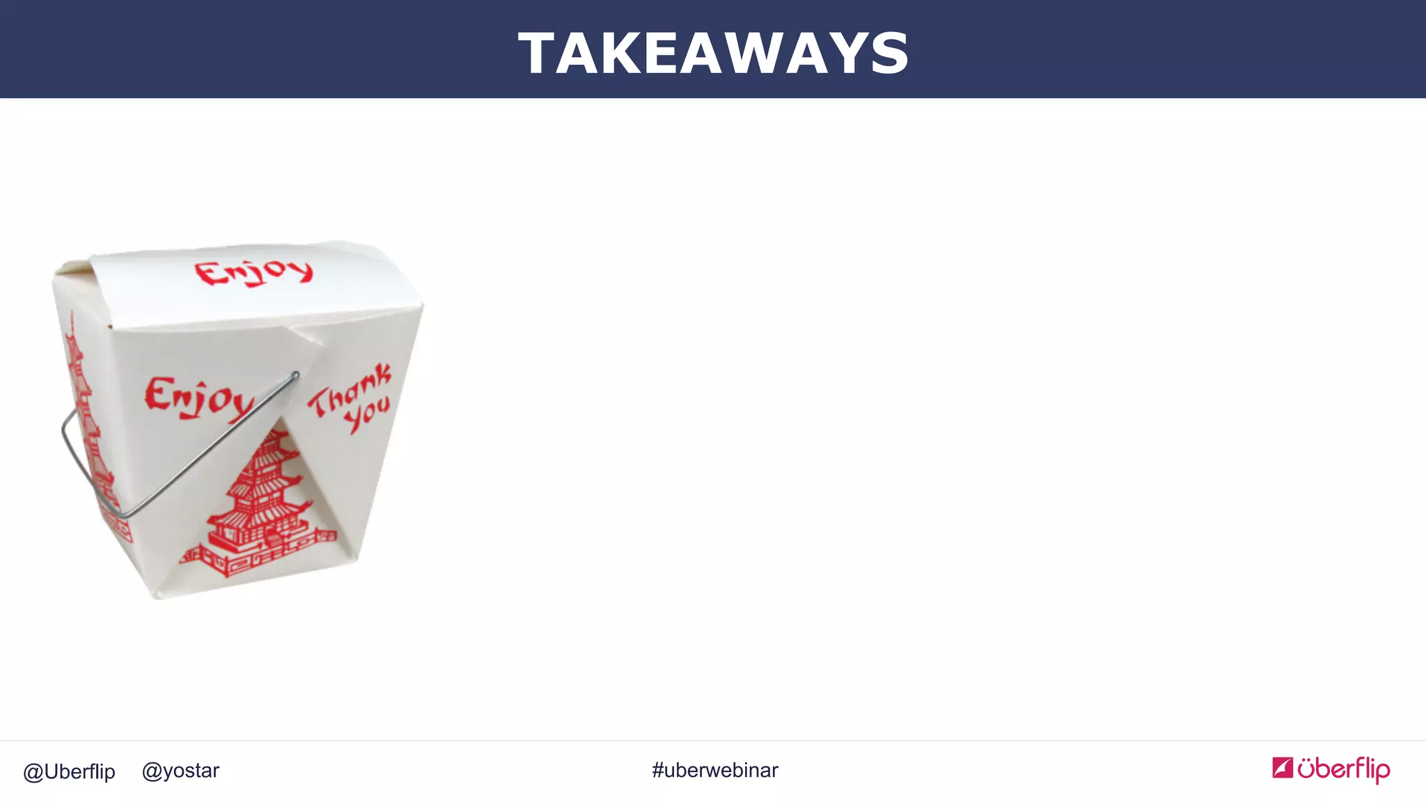 @Uberflip #uberwebinar@yostar
TAKEAWAYS
 