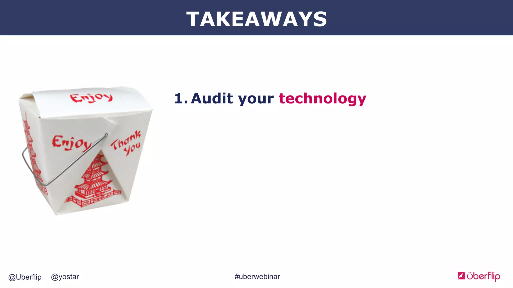 @Uberflip #uberwebinar@yostar
1. Audit your technology
TAKEAWAYS
 