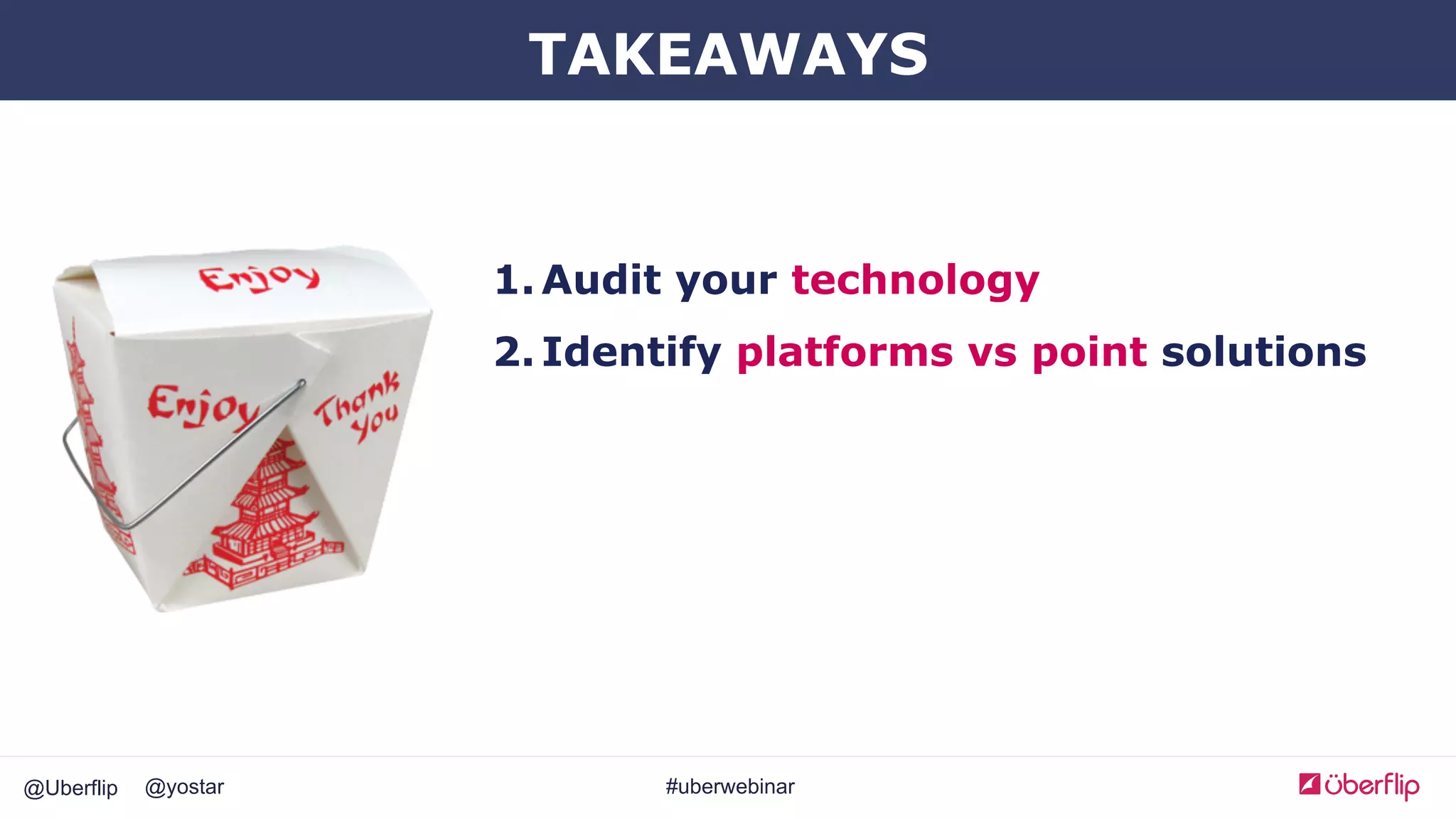 @Uberflip #uberwebinar@yostar
1. Audit your technology
2. Identify platforms vs point solutions
TAKEAWAYS
 