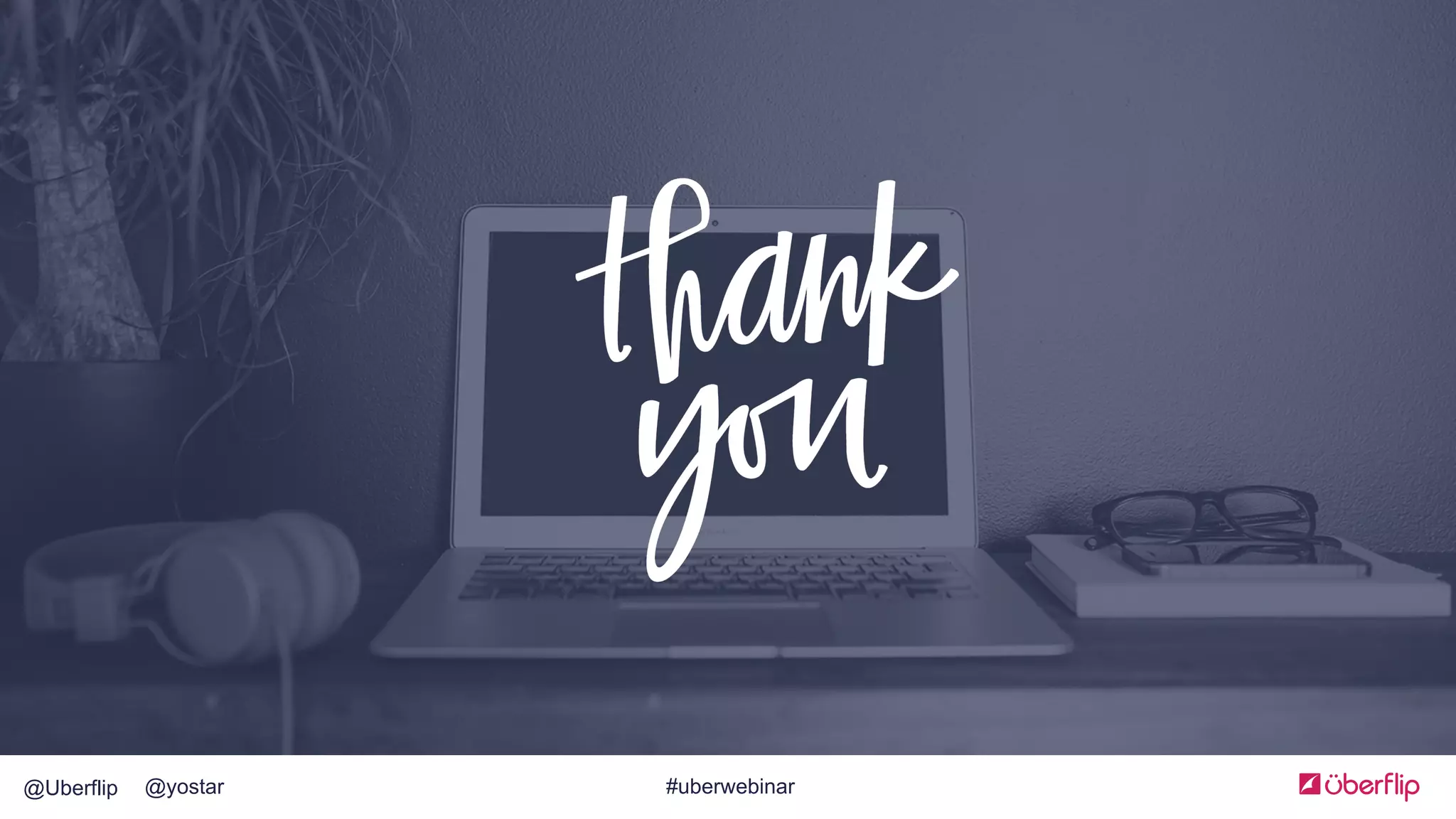 @Uberflip @yostar #uberwebinar
 