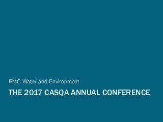THE 2017 CASQA ANNUAL CONFERENCE
RMC Water and Environment
 