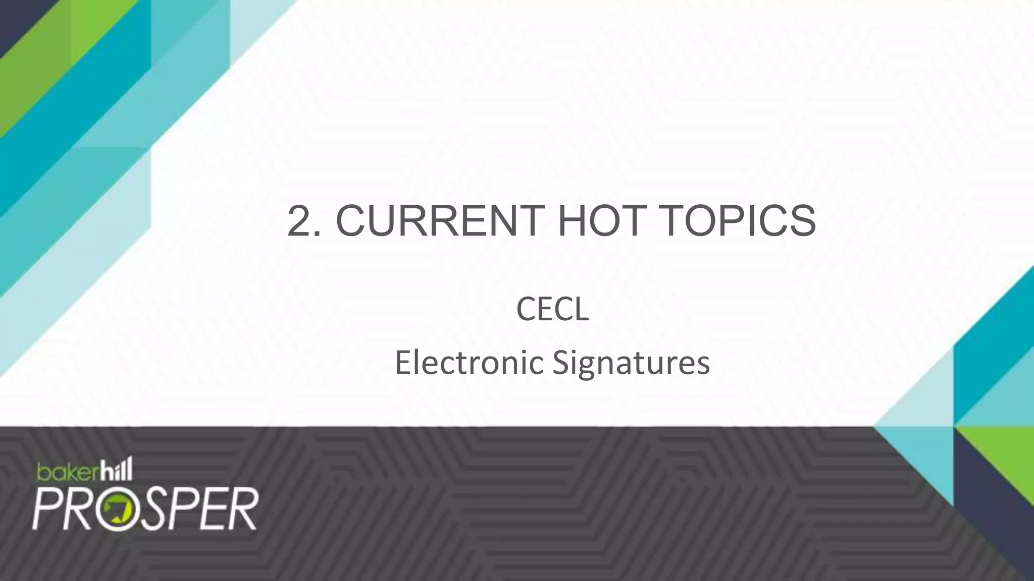 2. CURRENT HOT TOPICS
CECL
Electronic Signatures
 