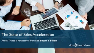 The State of Sales Acceleration
Annual Trends & Perspectives from B2B Buyers & Sellers
 