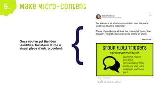 6. Make Micro-Content
Once you’ve got the idea
identified, transform it into a
visual piece of micro content. Group Flow T...