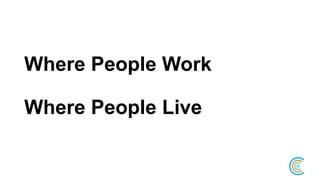 Where People Work
Where People Live
 