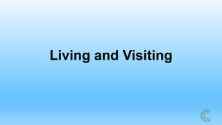 Living and Visiting
 