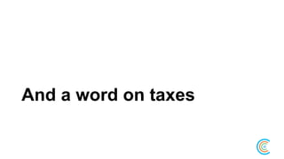And a word on taxes
 