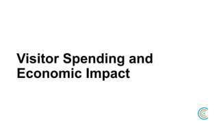 Visitor Spending and
Economic Impact
 