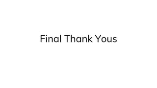Final Thank Yous
 