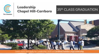 35th CLASS GRADUATION
Learn more and apply for Leadership 2020 at CarolinaChamber.org/Leadership
 