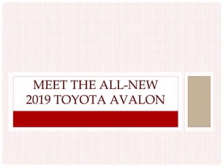 MEET THE ALL-NEW
2019 TOYOTA AVALON
 