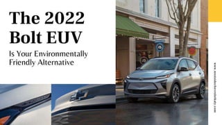 The 2022 Bolt EUV Is Your Environmentally Friendly Alternative