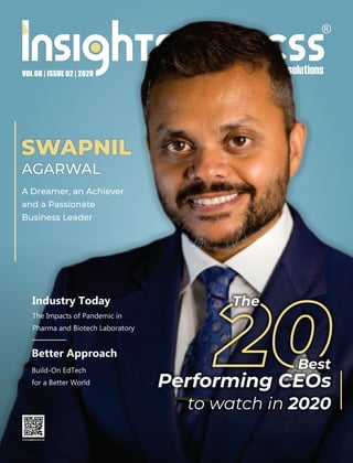 VOL 08 | ISSUE 02 | 2020
SWAPNIL
AGARWAL
A Dreamer, an Achiever
and a Passionate
Business Leader
Performing CEOs
to watch in 2020
Best
The
Industry Today
The Impacts of Pandemic in
Pharma and Biotech Laboratory
Better Approach
Build-On EdTech
for a Better World
 
