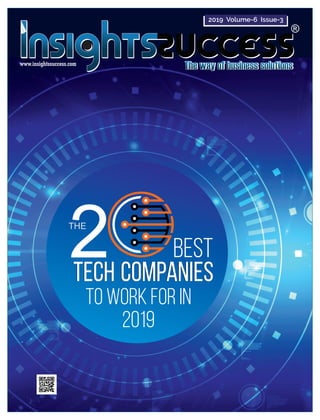 www.insightssuccess.com
THE
2 Best
To Work For In
2019
TECHTECH CompaniesCompanies
2019 Volume-6 Issue-3
 
