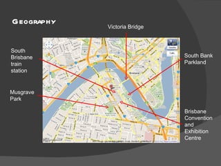 Geography Victoria Bridge Musgrave Park South Bank Parkland South Brisbane train station Brisbane Convention and Exhibition Centre 