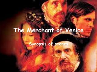 The Merchant of Venice
Synopsis of scenes
 
