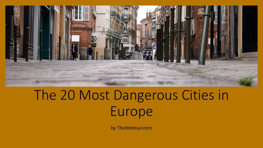 The 20 most dangerous cities in europe