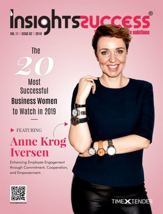 The
20Most
Successful
Business Women
to Watch in 2019
Anne Krog
Iversen
FEATURING
Enhancing Employee Engagement
through Commitment, Cooperation,
and Empowerment.
Vol 11 | Issue 02 | 2019
 