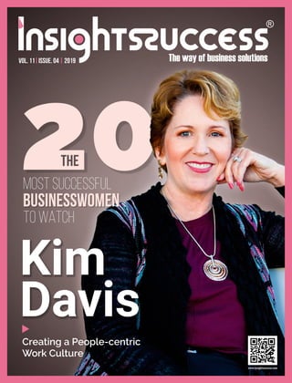 Vol. 11|Issue. 04| 2019
Kim
Davis
Creating a People-centric
Work Culture
20Businesswomen
most Successful
The
TO WATCH
 