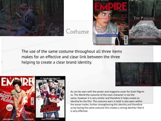 As can be seen with the poster and magazine cover for Scott Pilgrim
vs. The World the costume of the main character is not the
same, however it is very similar and therefore it helps create an
identity for the film. The costume warn in both is also warn within
the teaser trailer, further strengthening this identity and therefore
as by having the same costume this creates a strong identity I feel it
is very effective.

 