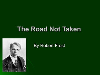 The Road Not Taken   By Robert Frost  