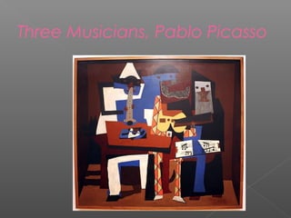 Three Musicians, Pablo Picasso
 
