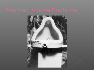 Fountain, Marcel Duchamp
 