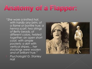 “She wore a knitted hat,
with hardly any brim, of
a flame or bonfire hue; a
henna scarf; two strings
of Betty beads, of
different colors, twisted
together; an open short
coat, with ample
pockets; a skirt with
vertical stripes… her
stockings were woolen
and of brilliant hue.”
 Psychologist G. Stanley
Hall
 