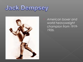  American boxer and
world heavyweight
champion from 1919-
1926.
 
