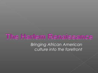 Bringing African American
culture into the forefront
 