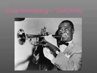 Louis Armstrong – “Satchmo”
 