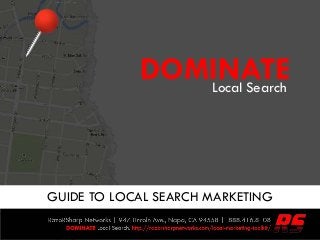 GUIDE TO LOCAL SEARCH MARKETING
DOMINATELocal Search
 