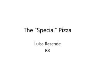 The “Special” Pizza Luisa Resende R3 