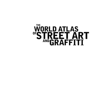 World atlas
Street Art
Graffiti
THE
of
and
 