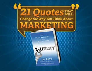 “ ”Change the Way You Think About
MARKETING
21 QuotesTHAT
WILL
 